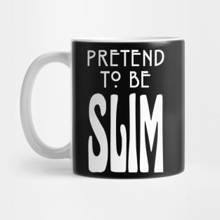 Pretend To Be Slim Mug